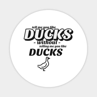 Tell me without telling me Ducks Magnet